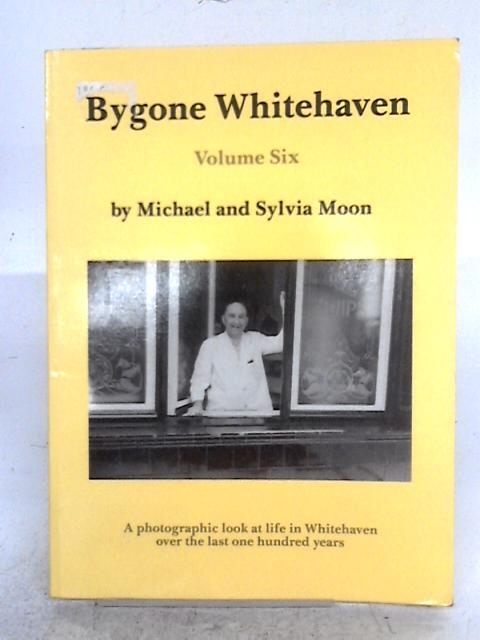 Bygone Whitehaven Volume Six von Michael & Sylvia Moon