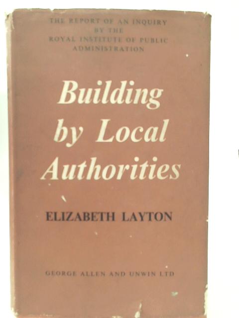 Building by Local Authorities (Royal Institute of Public Administration S.) By Elizabeth Layton