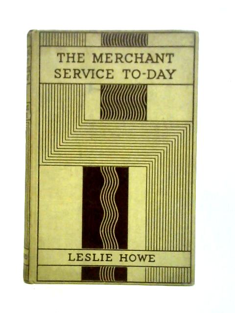 The Merchant Service To-day By Leslie Howe