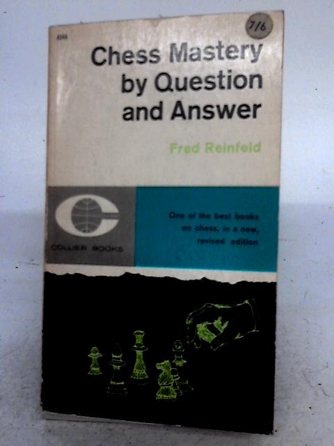 Chess Mastery By Question And Answer By Fred Reinfeld