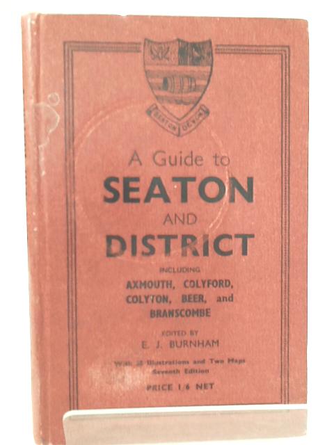 A Guide to Seaton and District Including Axmouth, Colyford, Colyton, Beer and Branscombe von E. J. Burnham