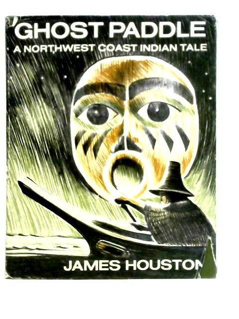 Ghost Paddle: A Northwest Coast Indian Tale By James Houston