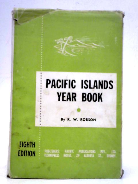 Pacific Islands Year Book By R. W. Robson (Compiler and Ed.)
