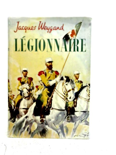 Legionnaire - Life with the Foreign Legion Cavalry By Jacques Weygand