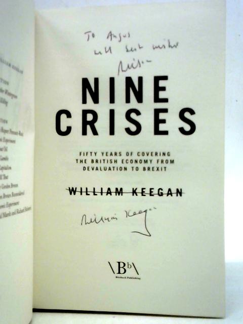 Nine Crises: Fifty Years of Covering the British Economy from Devaluation to Brexit By William Keegan
