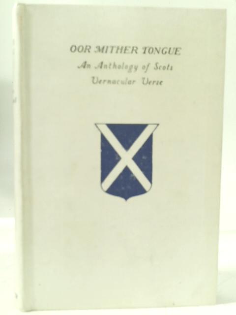 Oor Mither Tongue. An Anthology of Scots Vernacular Verse By Ninian Macwhannell