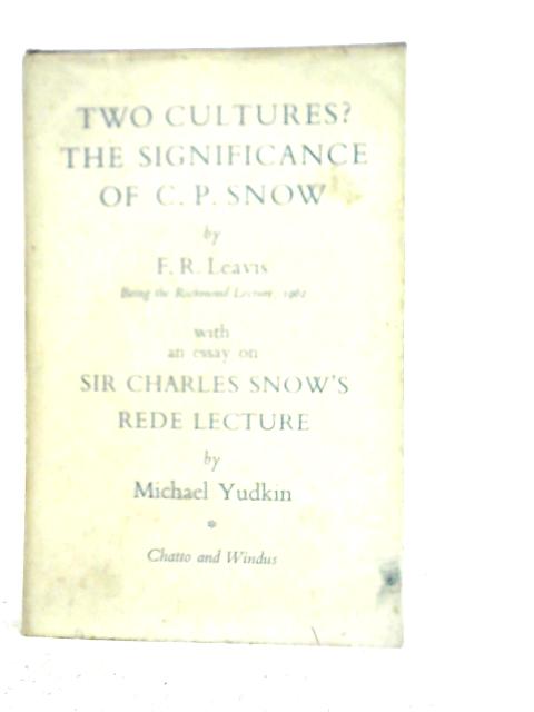 Two Cultures? : The Significance of C.P.Snow By F. R.Leavis