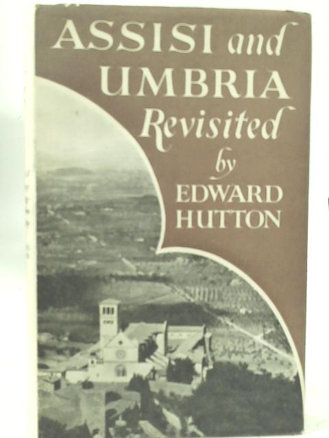 Assisi and Umbria Revisited By Edward Hutton