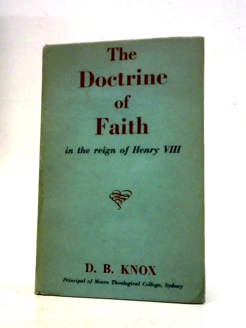 The Doctrine of Faith in the Reign of Henry VIII von D. Broughton Knox