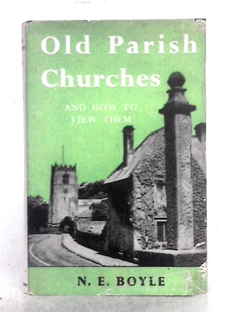 Old Parish Churches and How to View Them By N.E. Boyle