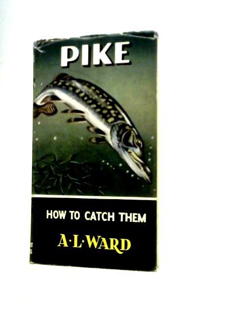 Pike: How to Catch Them von A. L. Ward