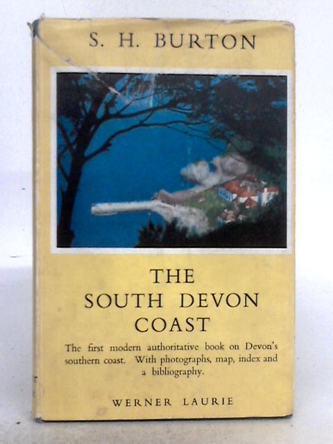 The South Devon Coast: A Guide to its Scenery and Architecture, History and Antiques von S.H. Burton