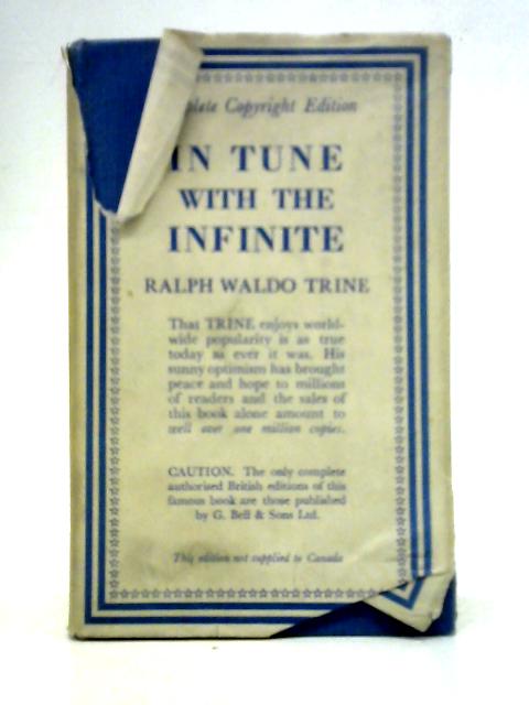 In Tune With The Infinite, or Fullness of Peace Power and Plenty By Ralph Waldo Trine