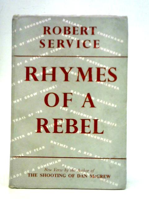 Rhymes of a Rebel By Robert William Service
