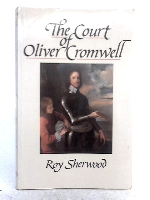 The Court of Oliver Cromwell By Roy Sherwood