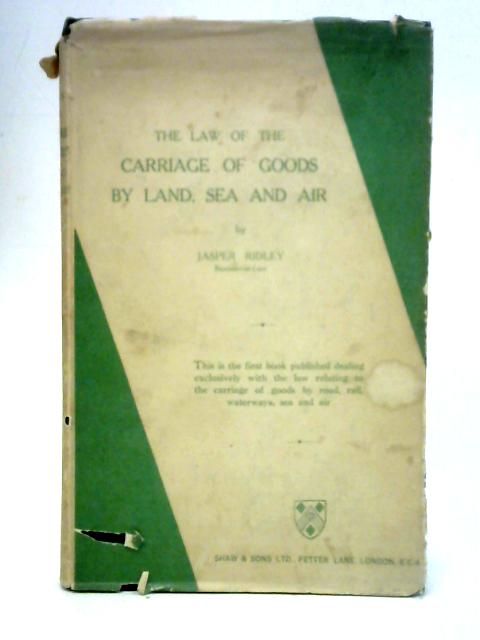 The Law of the Carriage of Goods by Land, Sea and Air By Jasper Ridley