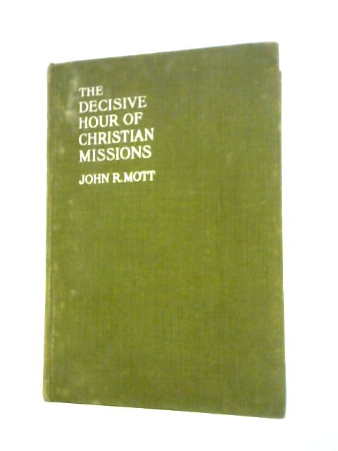 The Decisive Hour of Christian Missions By J.R.Mott