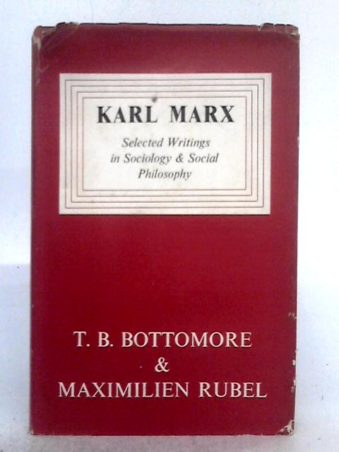 Karl Marx; Selected Writings in Sociology and Social Philosophy By T.B. Bottomore, Maximilien Rubel
