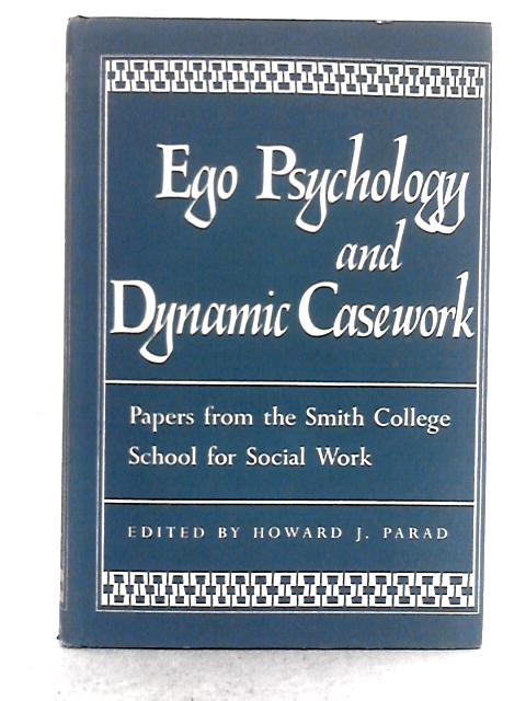 Ego Psychology and Dynamic Casework By H.J. Parad (ed.)