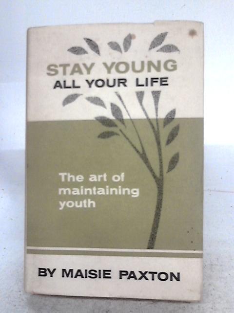 Stay Young All Your Life By Maisie Paxton