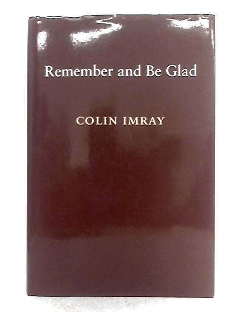 Remember and be Glad; a Memoir By Colin Imray