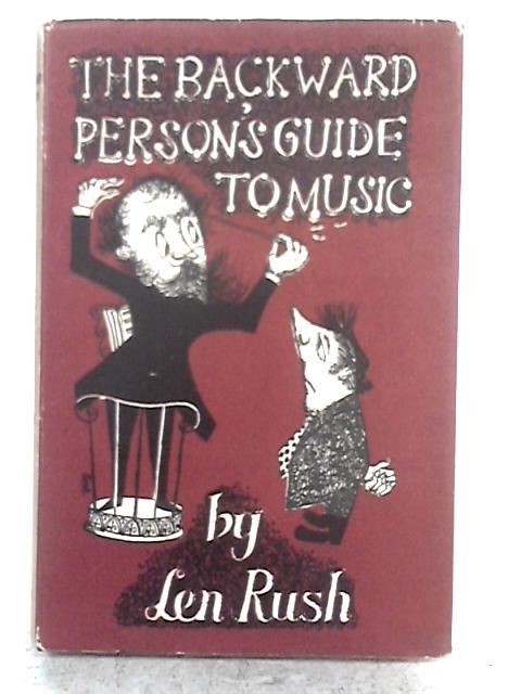 The Backward Person's Guide To Music par Len Rush