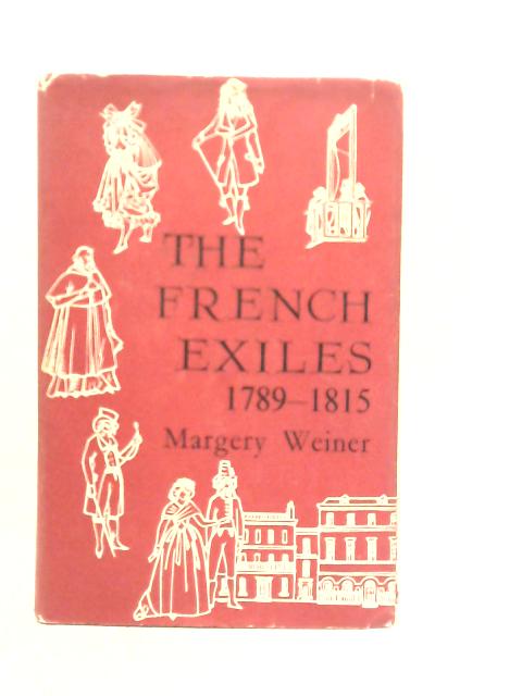 French Exiles 1789-1815 By Margery Weiner