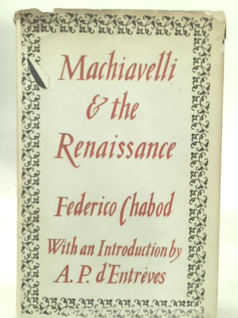 Machiavelli & The Renaissance. Translated From The Italian By David Moore. By Federico Chabod