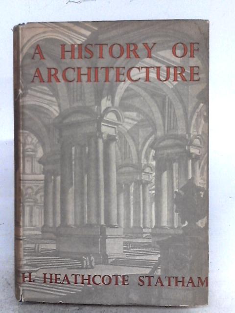 A History Of Architecture By H. Heathcote Shatham
