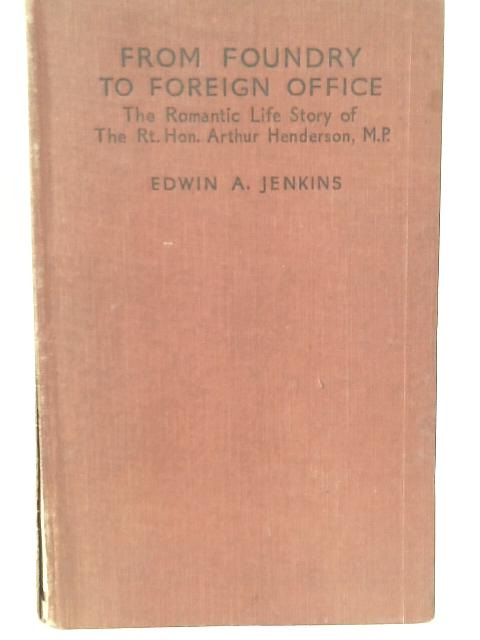 From Foundry to Foreign Office By Edwin A. Jenkins