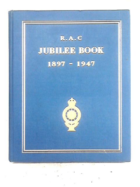 The Jubilee Book of the Royal Automobile Club 1897 - 1947 par Anon