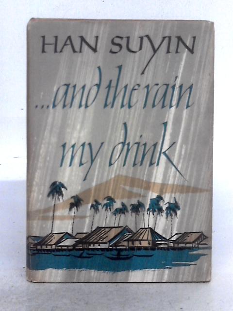 ... and the Rain My Drink By Suyin Han