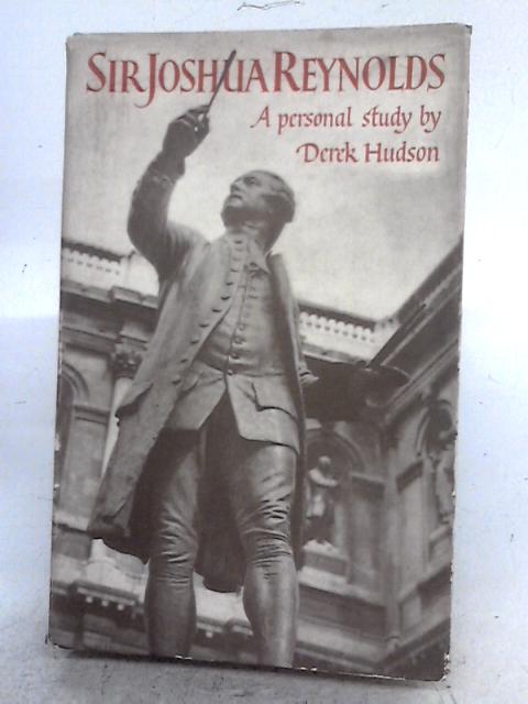 Sir Joshua Reynolds - A Personal Study By Derek Hudson