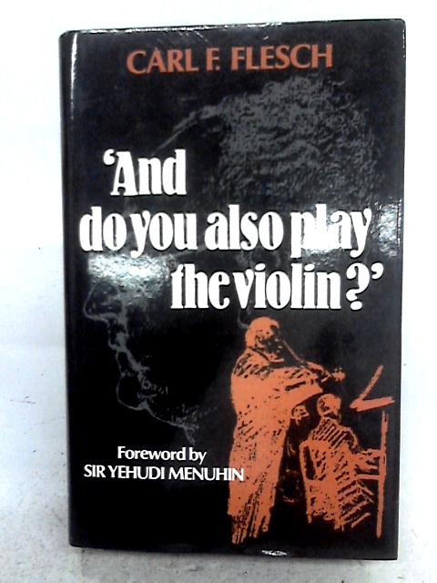 'And Do You Also Play The Violin?' By Carl F. Flesch