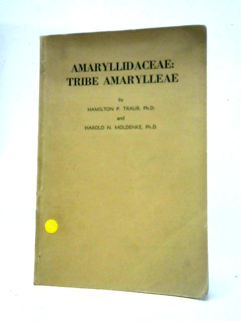 Amaryllidaceae: Tribe Amarylleae By Hamilton P. Traub & Harold N. Moldenke