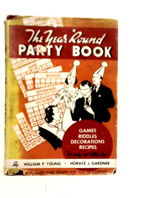 The Year 'Round Party Book: Complete Plans for Party Programs Covering the Red Letter Days of Each Month, for Use in Churches, Schools, Camps, Clubs, Fraternal Organizations and Individual Homes By W.P.Young