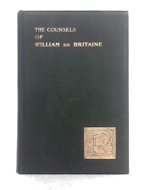 The Counsels of William de Britaine By William De Britaine