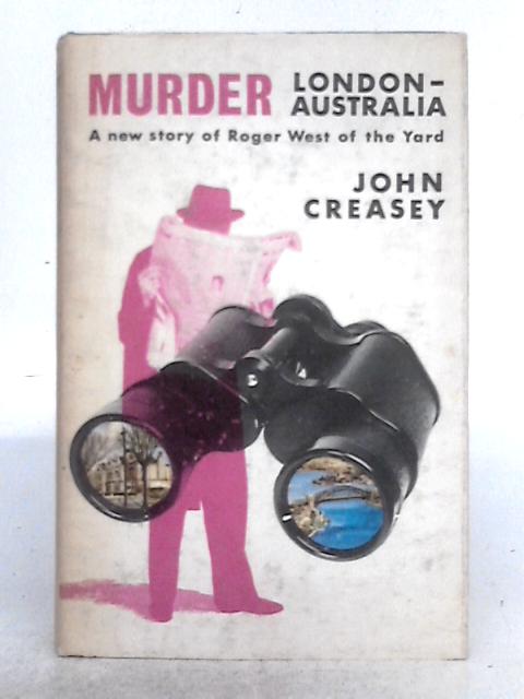 Murder London-Australia; a New Story of "Roger West of the Yard" By John Creasey