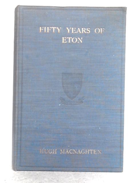 Fifty Years of Eton in Prose & Verse. von Hugh MacNaghten