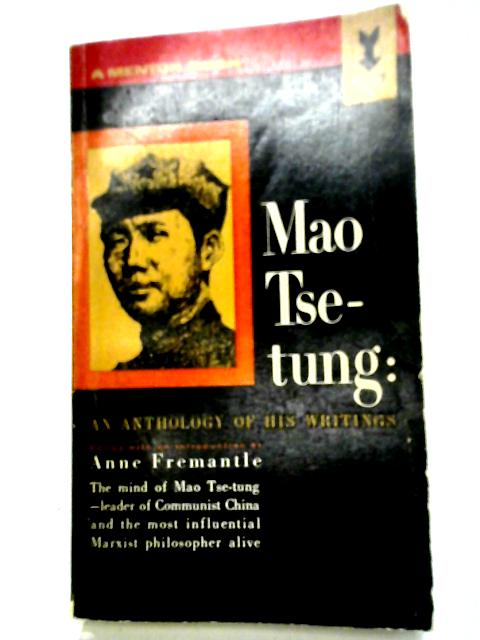 Mao Tse-Tung: An Anthology of His Writings - By Anne Fremantle