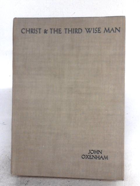 Christ And The Third Wise Man By John Oxenham
