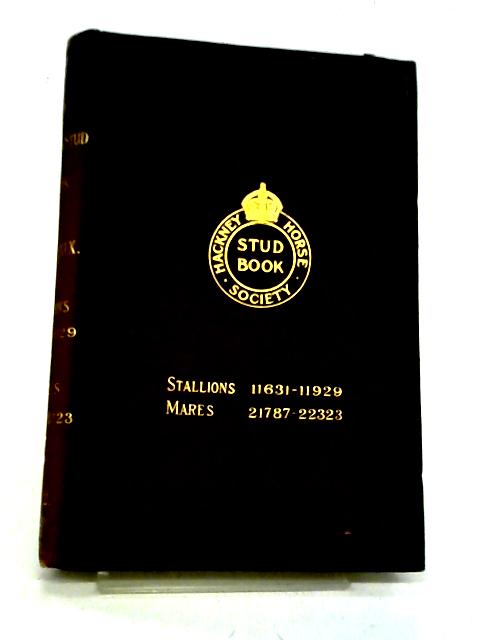 The Hackney Stud Book Vol XXIX Stallions 11631-11929 And Mares 21787-22323 By E E Cooke Et Al