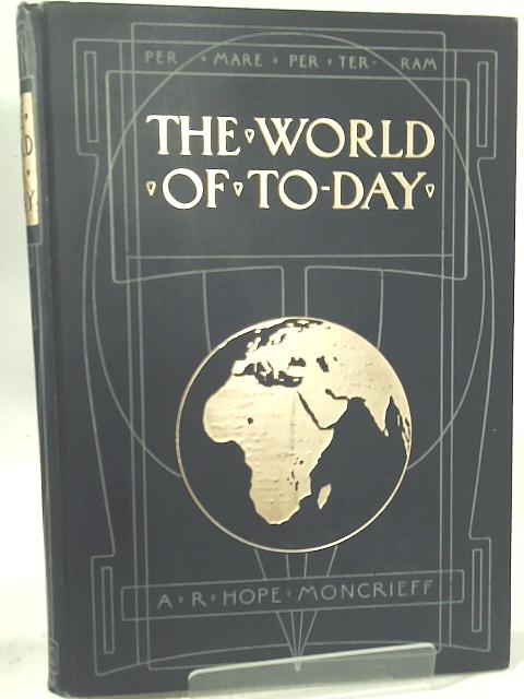 The World of To-Day Volume II By A. R. Hope Moncrieff