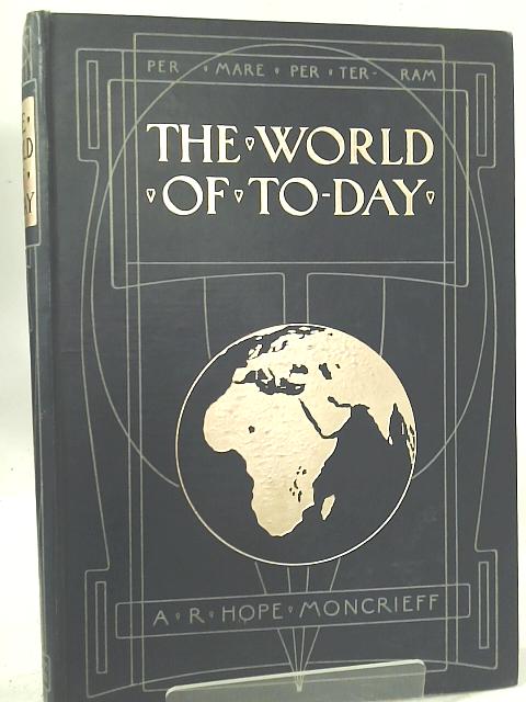 The World of To-Day Volume III By A. R. Hope Moncrieff