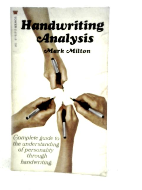 Handwriting Analysis: A Complete Guide to the Understanding of Personality Through Handwriting By Mark Milton