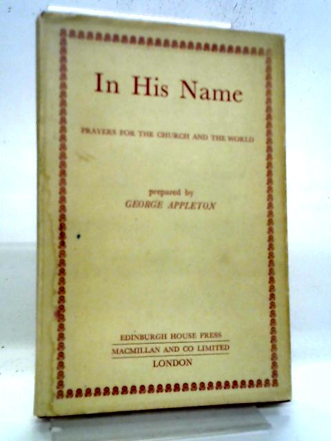 In His Name. Prayers For The Church And The World. A Discipline Of Intercession Based On Bible Insights par George Appleton