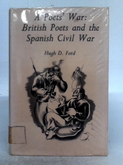 A Poets' War: British Poets and the Spanish Civil War By Hugh Douglas Ford