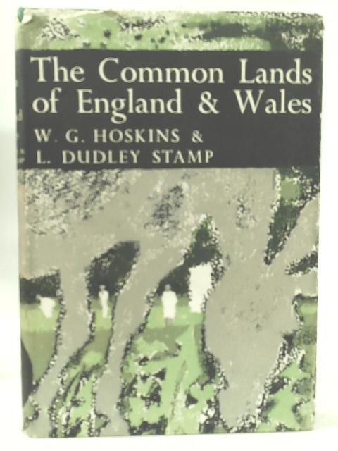 The New Naturalist Number 45 The Common Lands of England and Wales By W.G.. Hoskins & L. Dudley Stamp