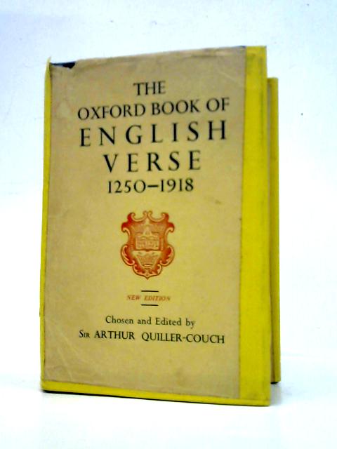 The Oxford Book of English Verse: 1250-1918. By Sir Arthur Quiller-Couch (Ed.)