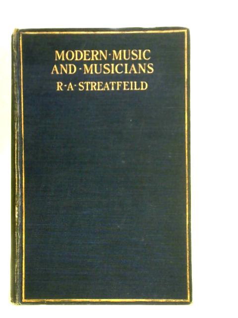 Modern Music and Musicians By R. A. Streatfeild